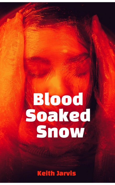 Blood Soaked Snow -  Keith Jarvis jr
