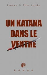 Un katana dans le ventre - Im&egrave;ne Jordo, Tom Jordo