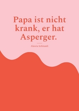 Papa ist nicht krank, er hat Asperger. - Alessia Schinardi