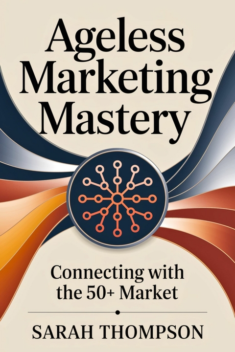 Ageless Marketing Mastery -  Sarah Thompson