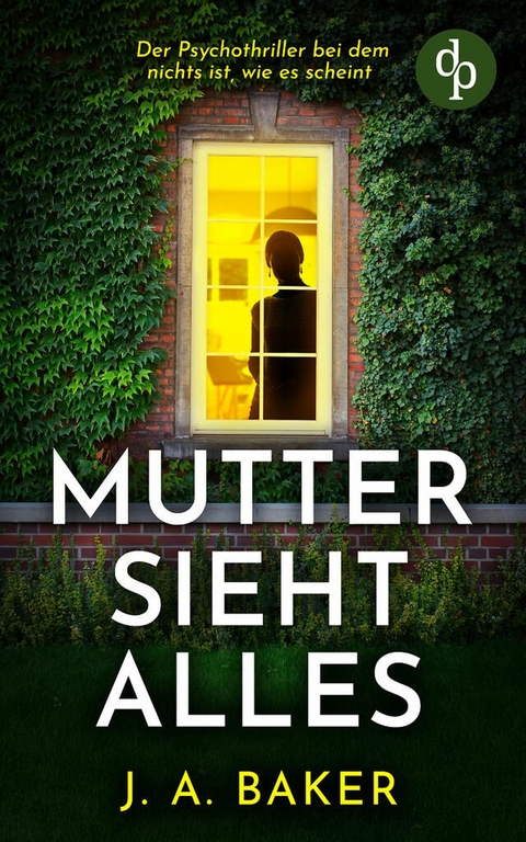 Mutter sieht alles | Der Psychothriller bei dem nichts ist, wie es scheint - J. A. Baker