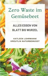 Zero Waste im Gem&uuml;sebeet - Katleen Lohrmann KreutLin naturbewusst