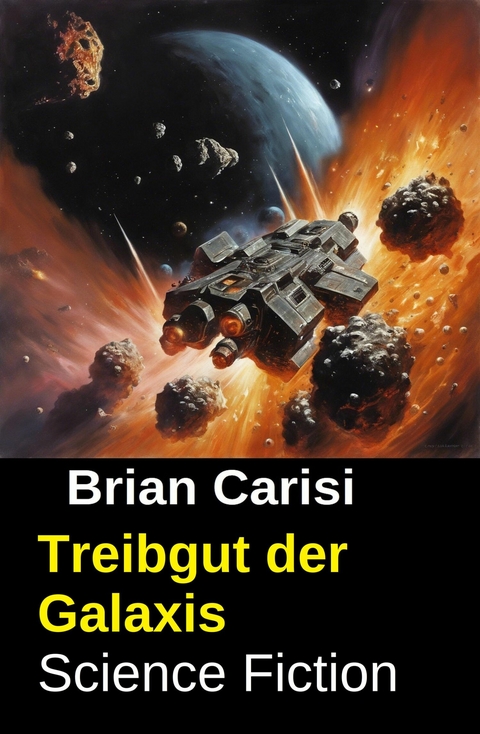Treibgut der Galaxis: Science Fiction -  Brian Carisi