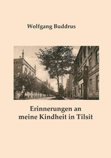 Erinnerungen an meine Kindheit in Tilsit - Wolfgang Buddrus