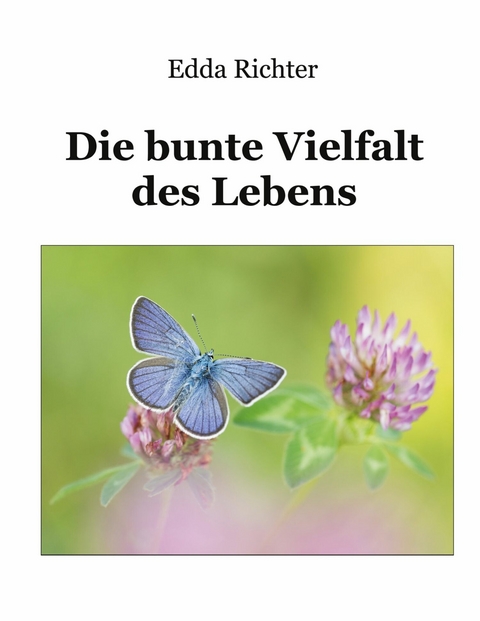 Die bunte Vielfalt des Lebens -  Edda Richter