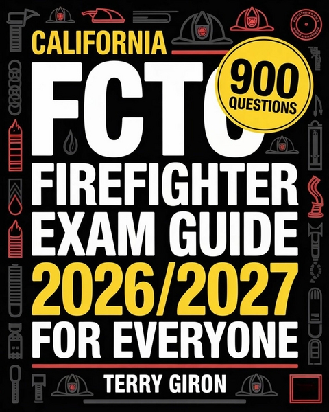 California FCTC Firefighter Exam Guide 2026/2027 for Everyone -  Terry Giron