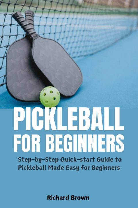 Pickleball for Beginners -  Richard Brown