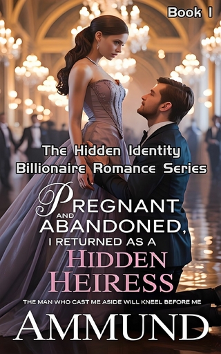 Pregnant And Abandoned, I Returned As A Hidden Heiress