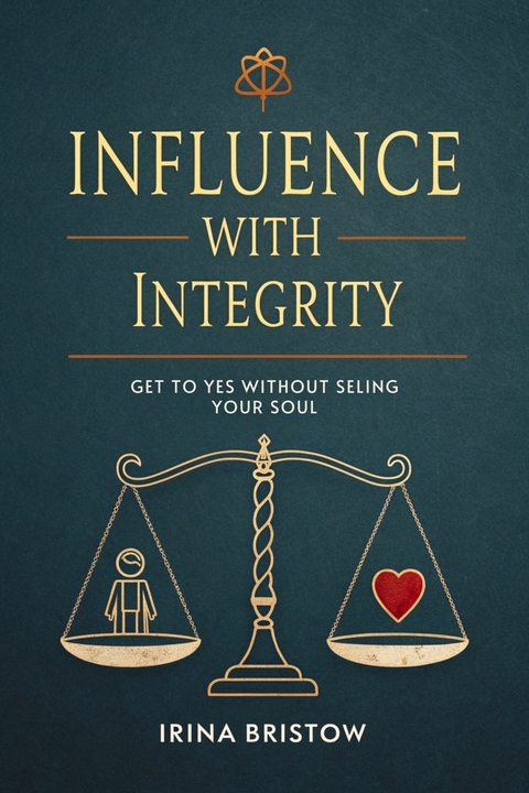 Influence with Integrity -  Irina Bristow