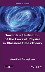 Towards a Unification of the Laws of Physics in Classical Fields Theory - Jean-Paul Caltagirone