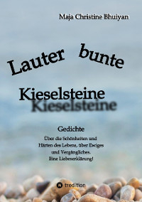 Lauter bunte Kieselsteine - Maja Christine Bhuiyan