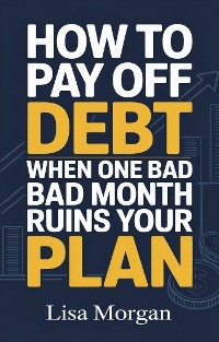 How to Pay Off Debt When One Bad Month Ruins Your Plan