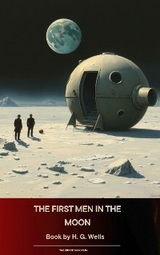 The First Men in the Moon - H. G. Wells