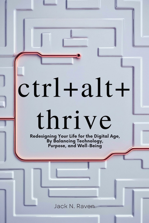 ctrl+alt+ thrive -  Jack N. Raven