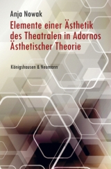 Elemente einer &Auml;sthetik des Theatralen in Adornos &Auml;sthetischer Theorie - Anja Nowak