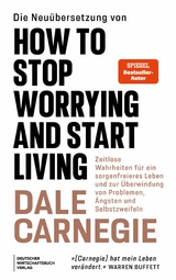 Die Neu&uuml;bersetzung von How to Stop Worrying and Start Living - Dale Carnegie