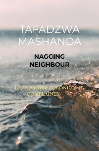 Nagging neighbour - Tafadzwa Mashanda