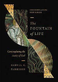 The Fountain of Life - Samuel G. Parkison