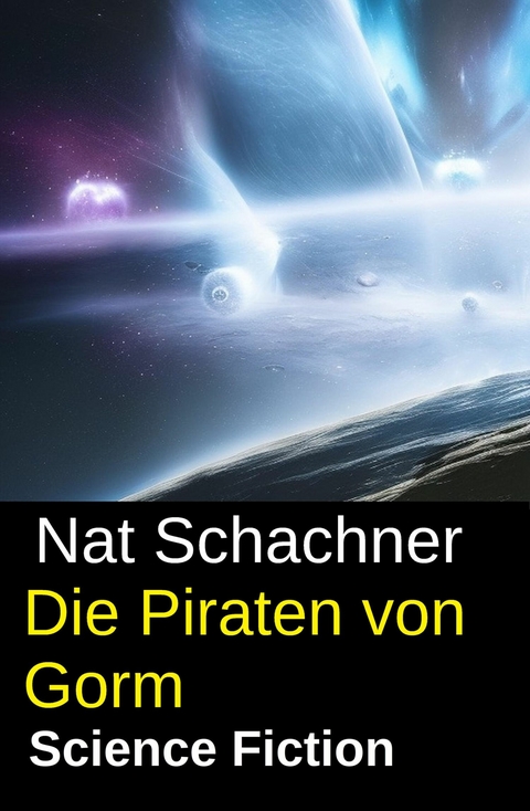 Die Piraten von Gorm: Science Fiction -  Nat Schachner
