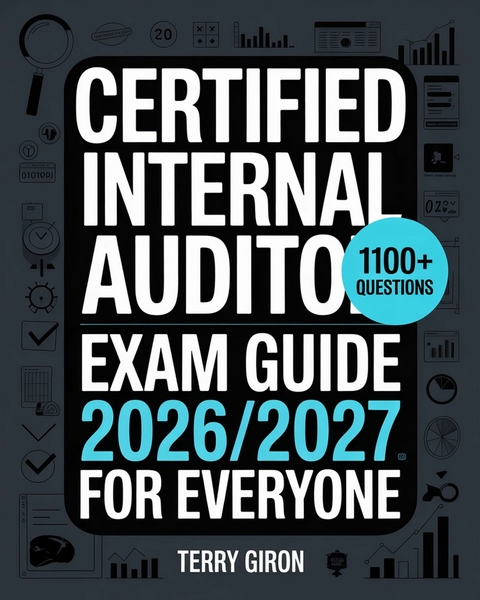 Certified Internal Auditor Exam Guide 2026/2027 for Everyone -  Terry Giron