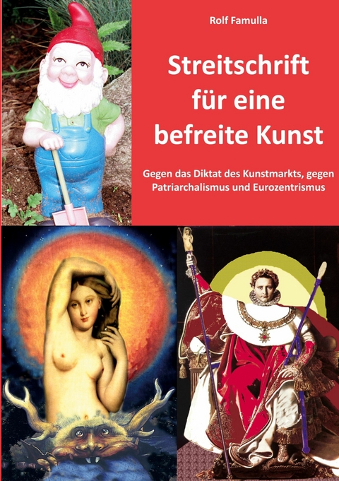 Streitschrift f&uuml;r eine befreite Kunst - Rolf Famulla