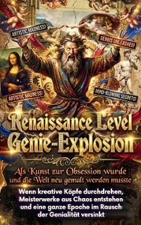 Renaissance Level Genie-Explosion: Als Kunst zur Obsession wurde und die Welt neu gemalt werden musste - Clara Neumann