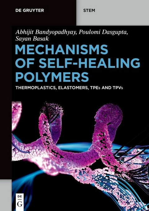 Mechanisms of Self-Healing Polymers -  Abhijit Bandyopadhyay,  Poulomi Dasgupta,  Sayan Basak