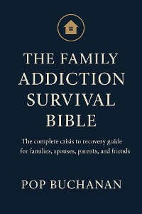 The Family Addiction Survival Bible