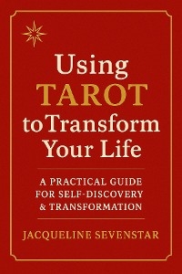 Using Tarot to Transform Your Life - Jacqueline Sevenstar