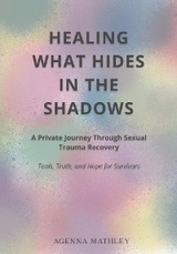 HEALING WHAT HIDES IN THE SHADOWS - Agenna L Mathley