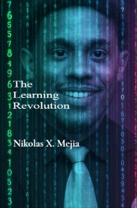 The Learning Revolution - Nikolas X. Mejia