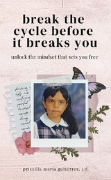 Break the Cycle Before It Breaks You - Priscilla Mar&iacute;a Guti&eacute;rrez
