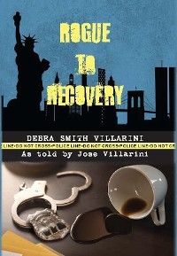 Rogue to Recovery - Debra Smith Villarini
