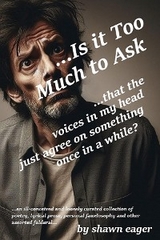 Is It Too Much To Ask... - Shawn P Eager