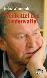 Wei&szlig;kittel und Wunderwaffe - Heinz Wuschech