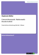 Unterrichtsstunde: Mathematik - Hunderterfeld - Stephanie M&uuml;ller