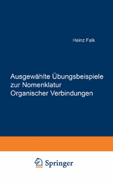 Ausgew&auml;hlte &Uuml;bungsbeispiele zur Nomenklatur Organischer Verbindungen - Heinz Falk