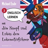 Englisch lernen mit Jim Knopf 3: Englisch lernen mit Jim Knopf und Lukas dem Lokomotivf&uuml;hrer - Teil 3 - Michael Ende