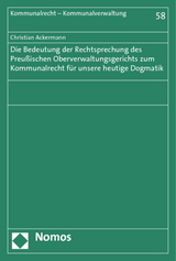 Die Bedeutung der Rechtsprechung des Preu&szlig;ischen Oberverwaltungsgerichts zum Kommunalrecht f&uuml;r unsere heutige Dogmatik - Christian Ackermann
