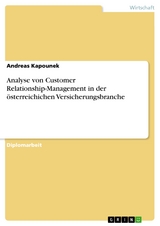 Analyse von Customer Relationship-Management in der &ouml;sterreichichen Versicherungsbranche - Andreas Kapounek