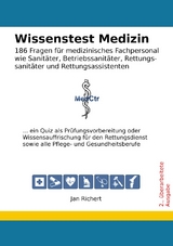 Wissenstest Medizin - 186 Fragen f&uuml;r medizinisches Fachpersonal wie Sanit&auml;ter, Betriebssanit&auml;ter, Rettungssanit&auml;ter und Rettungsassistenten - Jan Richert