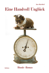 Eine Handvoll Ungl&uuml;ck - Hunde-Roman - Ines Hartdorf