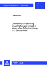 Die Beweislastverteilung im Arzthaftungsprozess bei fehlerhafter Befunderhebung und Geraetefehlern - Ulrike Kostka