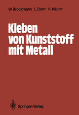 Kleben von Kunststoff mit Metall - Reinhard Bischoff, Walter Brockmann, Reiner Chemnitius, Lutz Dorn, Helmut Elsner, Helmut K&auml;ufer, Hansgeorg Kollek, Georgios Moniatis, Wiyu Wahono