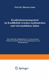 Krankenhausmanagement im Konfliktfeld zwischen medizinischen und wirtschaftlichen Zielen - Dietrich Adam