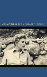 On Elizabeth Bishop - Colm T&oacute;ib&iacute;n