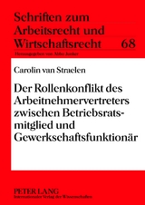 Der Rollenkonflikt des Arbeitnehmervertreters zwischen Betriebsratsmitglied und Gewerkschaftsfunktionaer - Carolin Van Straelen