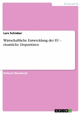Wirtschaftliche Entwicklung der EU - r&auml;umliche Disparit&auml;ten -  Lars Schieber