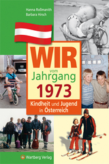 Wir vom Jahrgang 1973 - Kindheit und Jugend in Österreich - Hanna Roßmanith, Barbara Hirsch