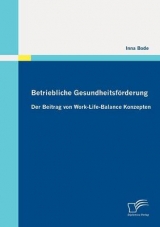 Betriebliche Gesundheitsf&ouml;rderung: Der Beitrag von Work-Life-Balance Konzepten - Inna Bode